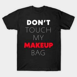 Don't touch my makeup bag T-Shirt